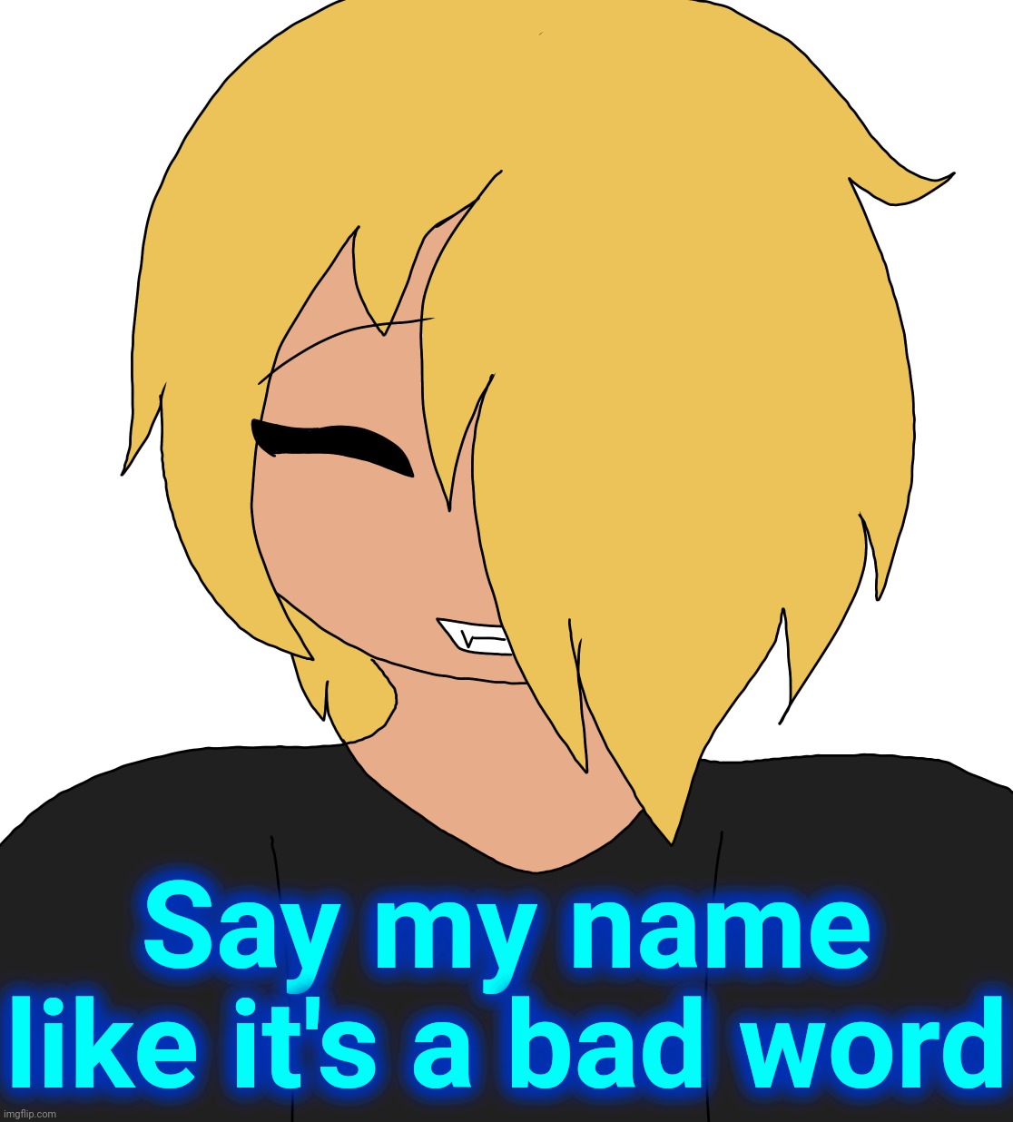 Spire smiling | Say my name like it's a bad word | image tagged in spire smiling | made w/ Imgflip meme maker