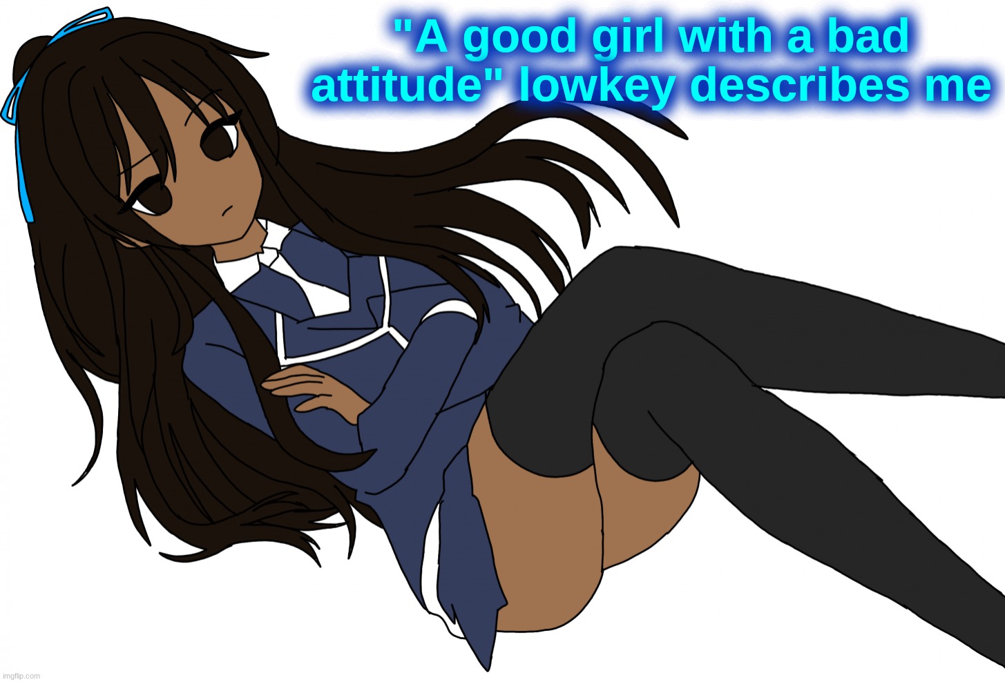 Ç | "A good girl with a bad attitude" lowkey describes me | made w/ Imgflip meme maker