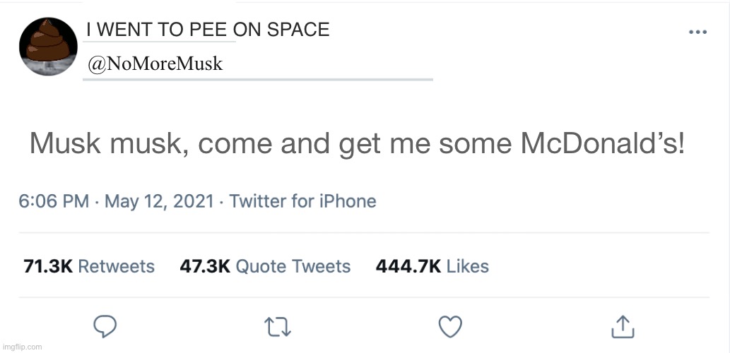 Elon Musk Musk will kid. | I WENT TO PEE ON SPACE; @NoMoreMusk; Musk musk, come and get me some McDonald’s! | image tagged in elon musk blank tweet | made w/ Imgflip meme maker