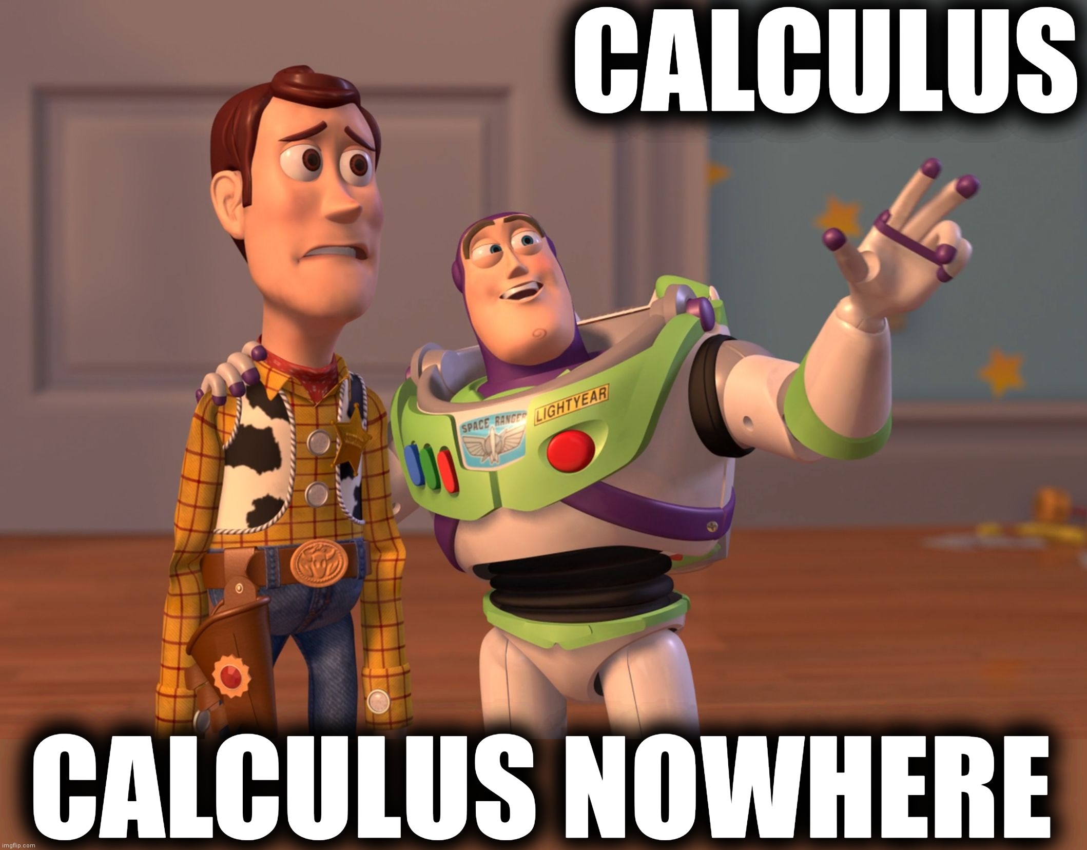 X, X Everywhere Meme | CALCULUS CALCULUS NOWHERE | image tagged in memes,x x everywhere | made w/ Imgflip meme maker