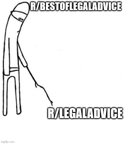 c'mon do something | R/BESTOFLEGALADVICE; R/LEGALADVICE | image tagged in c'mon do something,ThorEatsFarts | made w/ Imgflip meme maker