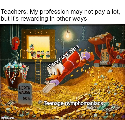 Think of the children! (No. Not you.) | Teachers: My profession may not pay a lot, 
but it's rewarding in other ways | made w/ Imgflip meme maker