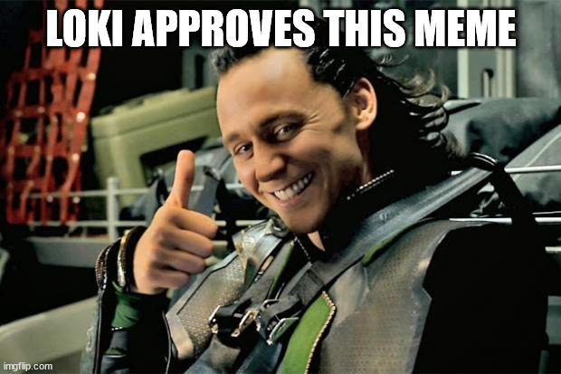 Thumbs Up Loki | LOKI APPROVES THIS MEME | image tagged in thumbs up loki | made w/ Imgflip meme maker