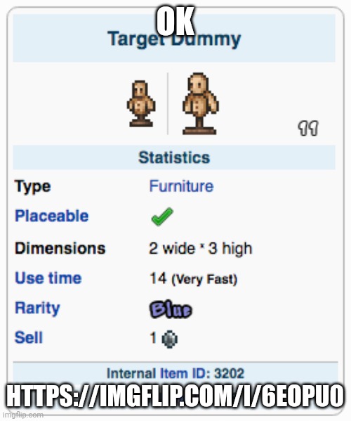 Terraria Training Dummy | OK; HTTPS://IMGFLIP.COM/I/6EOPU0 | image tagged in terraria training dummy | made w/ Imgflip meme maker