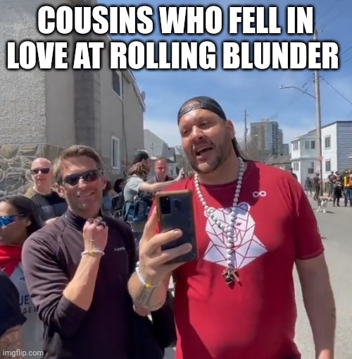 Racists | COUSINS WHO FELL IN LOVE AT ROLLING BLUNDER | image tagged in racists,ottawa,rolling blunder | made w/ Imgflip meme maker
