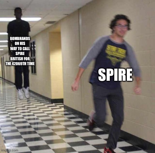 floating boy chasing running boy | BOMBHANDS ON HIS WAY TO CALL SPIRE BRITISH FOR THE 42069TH TIME; SPIRE | image tagged in floating boy chasing running boy | made w/ Imgflip meme maker