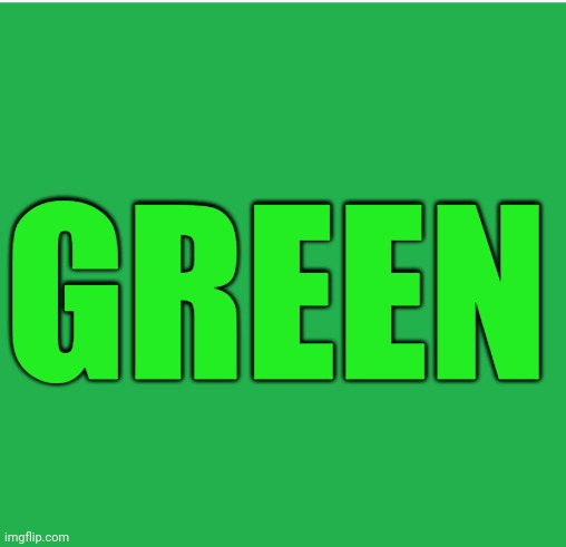 Green Screen | GREEN | image tagged in green screen | made w/ Imgflip meme maker
