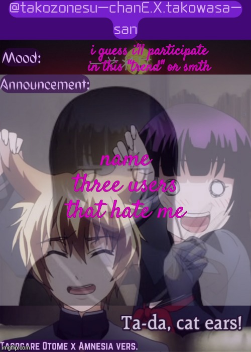 tc announcement temp tasogare otome x amnesia | name three users that hate me; i guess i'll participate in this "trend" or smth | image tagged in tc announcement temp tasogare otome x amnesia | made w/ Imgflip meme maker