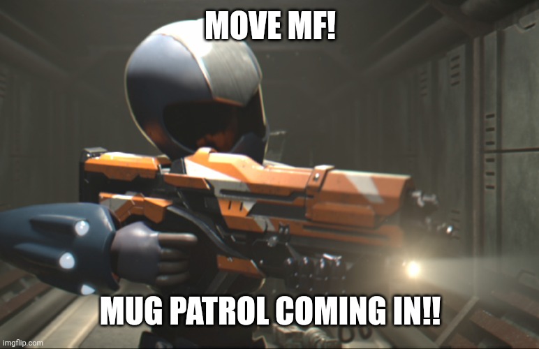 Toonami tom with a gun | MOVE MF! MUG PATROL COMING IN!! | image tagged in toonami tom with a gun | made w/ Imgflip meme maker