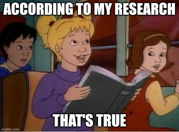 According to me research | ACCORDING TO MY RESEARCH THAT'S TRUE | image tagged in according to me research | made w/ Imgflip meme maker