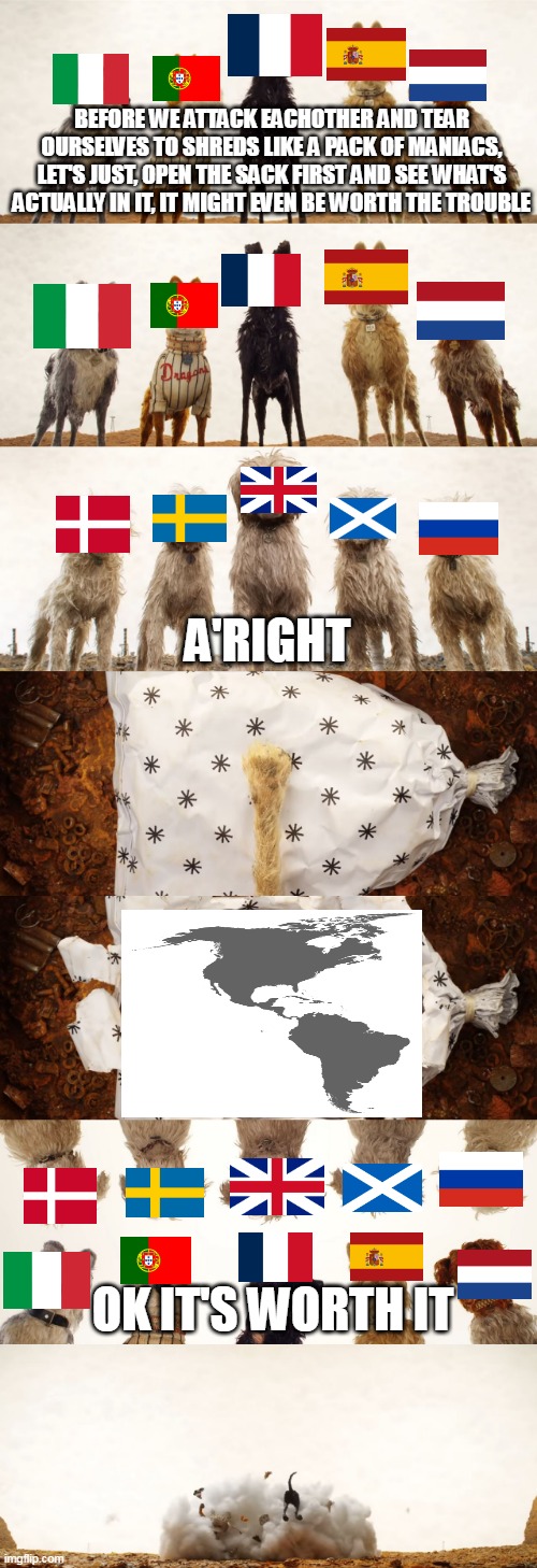 The European Conquest Of The Americas In A Nutshell | image tagged in ok it's worth it,europe,america,conquest,americas,history | made w/ Imgflip meme maker