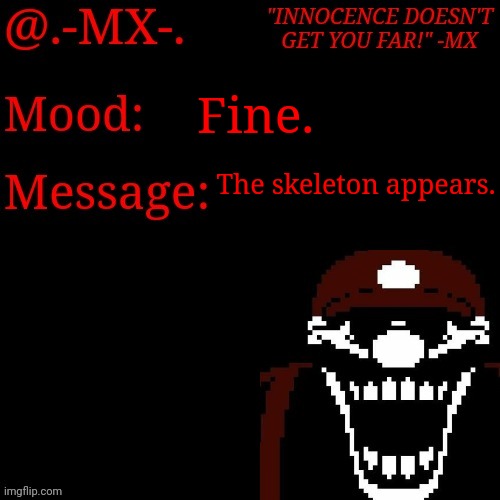 Fine. The skeleton appears. | image tagged in -mx- 's new template | made w/ Imgflip meme maker