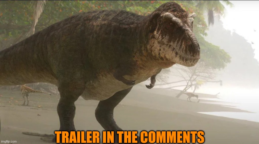 Oh yeah I almost forgot about this | TRAILER IN THE COMMENTS | image tagged in tyrannosaurus rex,prehistoric planet,dinosaur,t rex,animals | made w/ Imgflip meme maker