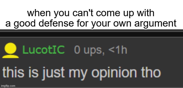 when you can't come up with a good defense for your own argument | made w/ Imgflip meme maker