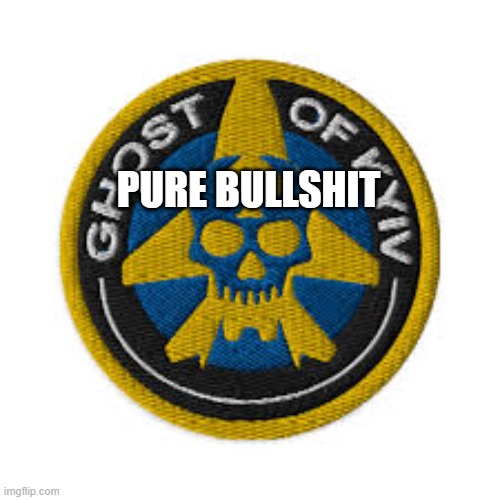 Ghost of kYiv | PURE BULLSHIT | image tagged in ghost of kyiv | made w/ Imgflip meme maker