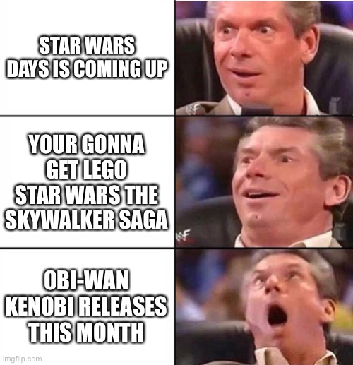 Star wars | STAR WARS DAYS IS COMING UP; YOUR GONNA GET LEGO STAR WARS THE SKYWALKER SAGA; OBI-WAN KENOBI RELEASES THIS MONTH | image tagged in star wars | made w/ Imgflip meme maker