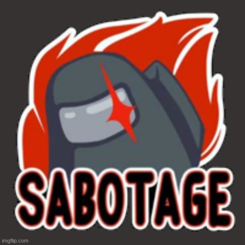 Among us sabotage | image tagged in among us sabotage | made w/ Imgflip meme maker