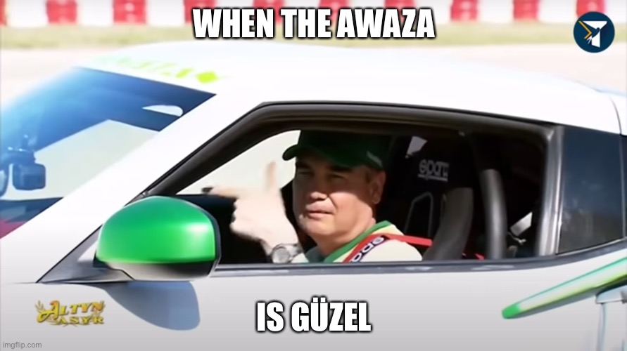 Omg is that Turkmenistan | WHEN THE AWAZA; IS GÜZEL | image tagged in cars,pepperidge farm remembers,fortnite meme | made w/ Imgflip meme maker