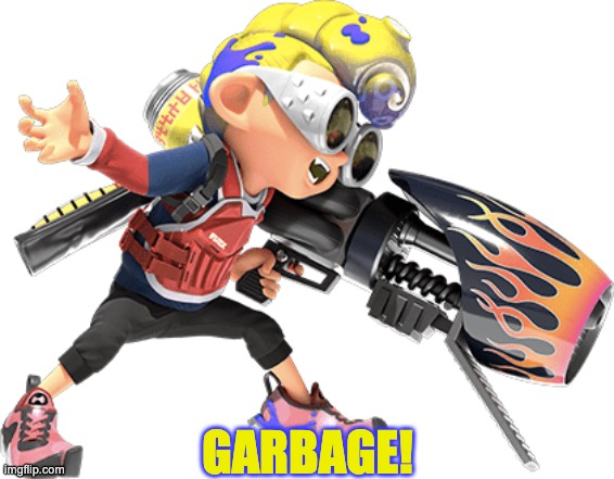 YARRwhal hates the Sploosh-O-Matic | GARBAGE! | image tagged in memes,splatoon,garbage | made w/ Imgflip meme maker