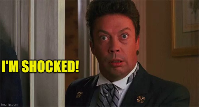 Tim Curry Shocked | I'M SHOCKED! | image tagged in tim curry shocked | made w/ Imgflip meme maker