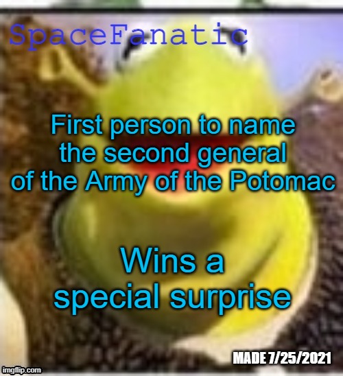 Ye Olde Announcements | First person to name the second general of the Army of the Potomac; Wins a special surprise | image tagged in spacefanatic announcement temp | made w/ Imgflip meme maker