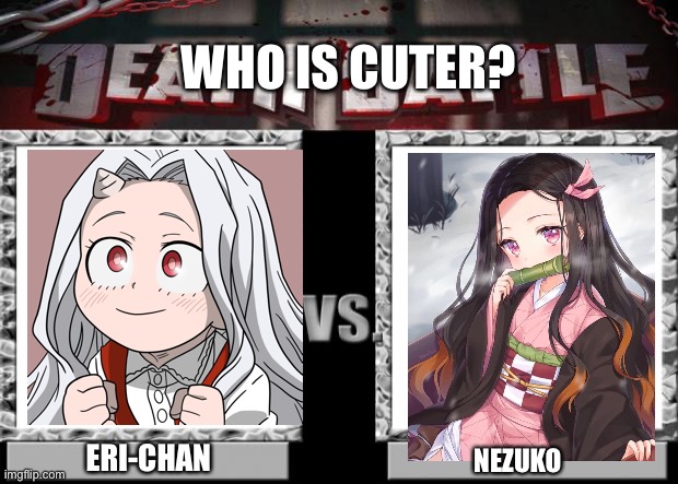 Eri-Chan has beaten Anya by just ONE VOTE! Presenting our new champion of cuteness! |  WHO IS CUTER? ERI-CHAN; NEZUKO | image tagged in death battle | made w/ Imgflip meme maker