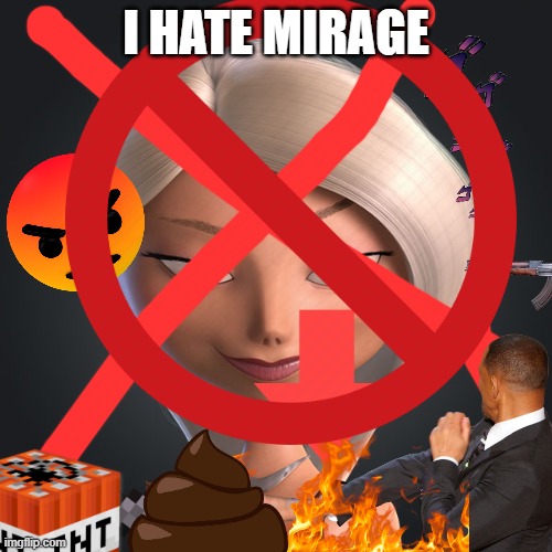 I HATE MIRAGE! | I HATE MIRAGE | image tagged in angryyyyyyyyy | made w/ Imgflip meme maker