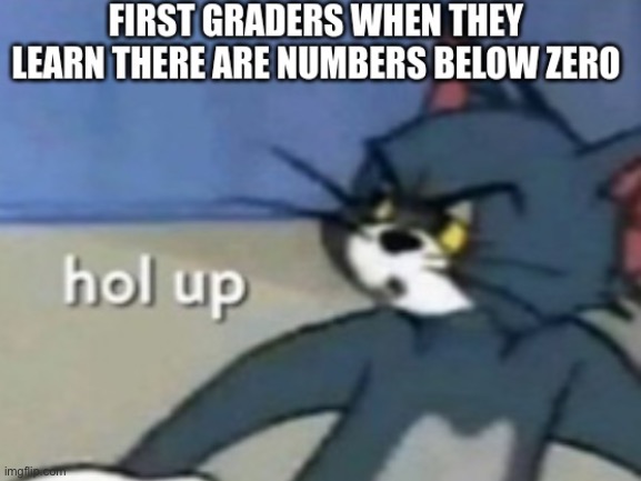 Credits to Cantuseirlnamesothisinstead! | image tagged in memes,hold up,cantuseirlnamesothisinstead,kindergarten,true story,surprised | made w/ Imgflip meme maker