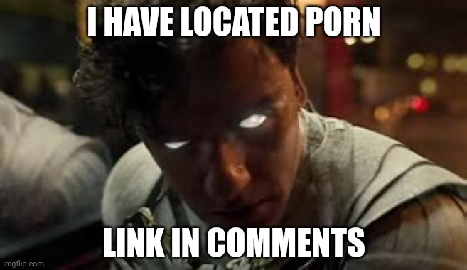 Marc | I HAVE LOCATED PORN; LINK IN COMMENTS | image tagged in marc | made w/ Imgflip meme maker