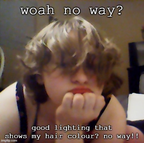 woah no way? good lighting that shows my hair colour? no way!! | made w/ Imgflip meme maker