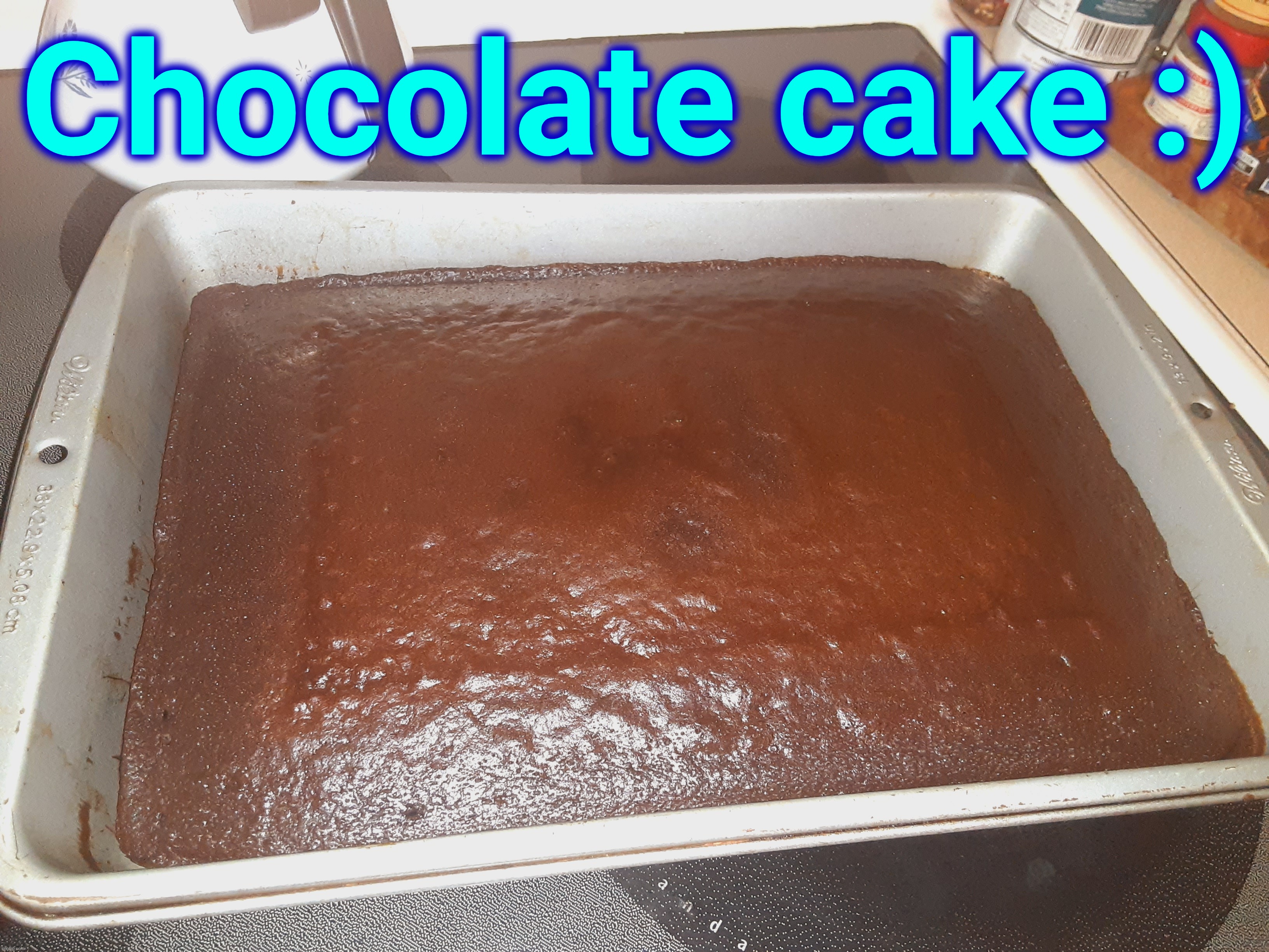 Chocolate cake :) | made w/ Imgflip meme maker