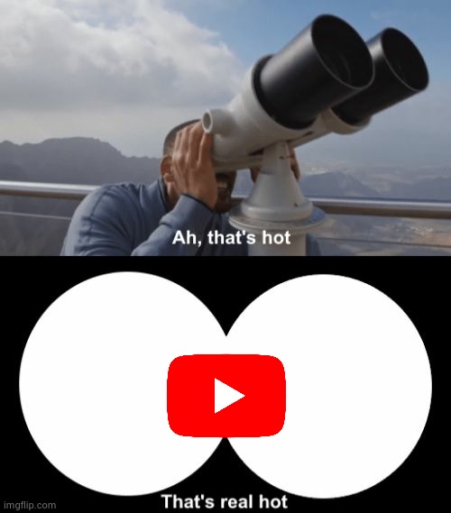 That’s Hot | image tagged in that s hot,youtube | made w/ Imgflip meme maker