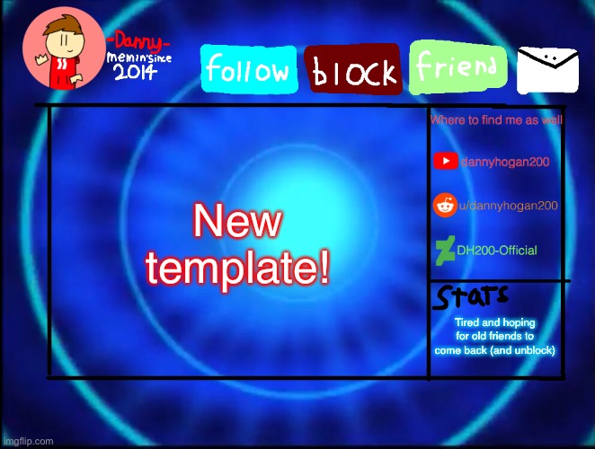 But anyways, gn | New template! Tired and hoping for old friends to come back (and unblock) | image tagged in -danny- announcement temp | made w/ Imgflip meme maker