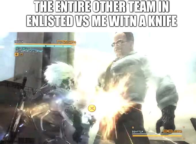 I got a 15 killstreak | THE ENTIRE OTHER TEAM IN ENLISTED VS ME WITN A KNIFE | made w/ Imgflip meme maker