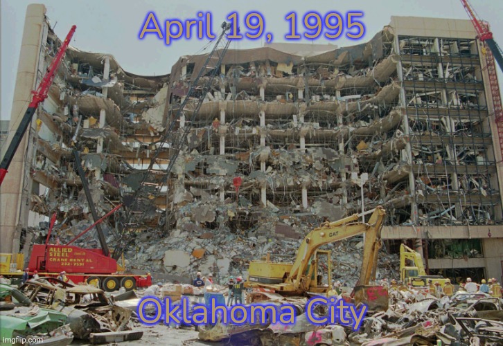 Oklahoma City Alfred P Murrah Federal Bombing Timothy McVeigh | April 19, 1995 Oklahoma City | image tagged in oklahoma city alfred p murrah federal bombing timothy mcveigh | made w/ Imgflip meme maker