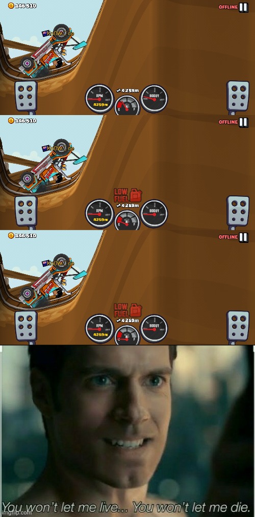 Hill climb racer 2 be like... | image tagged in you wont let me live you wont let me die,stuck,car | made w/ Imgflip meme maker