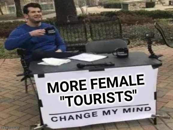 MORE FEMALE
 "TOURISTS" | made w/ Imgflip meme maker