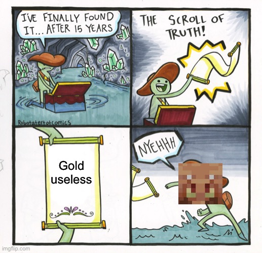 0 IQ piglins | Gold useless | image tagged in memes,the scroll of truth,relatable,minecraft,true | made w/ Imgflip meme maker