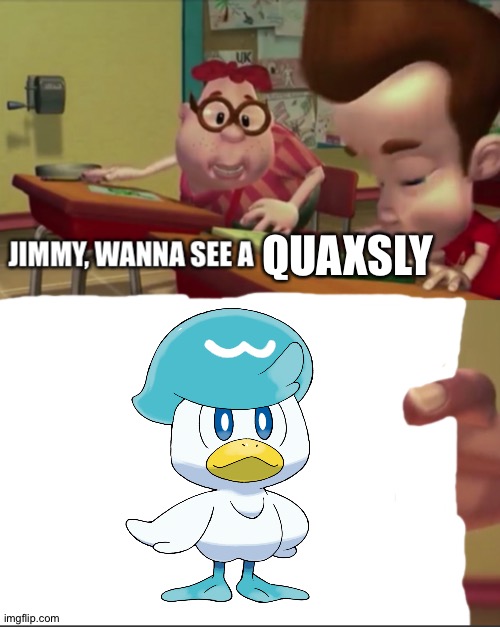Jimmy, wanna see a | QUAXSLY | image tagged in jimmy wanna see a | made w/ Imgflip meme maker