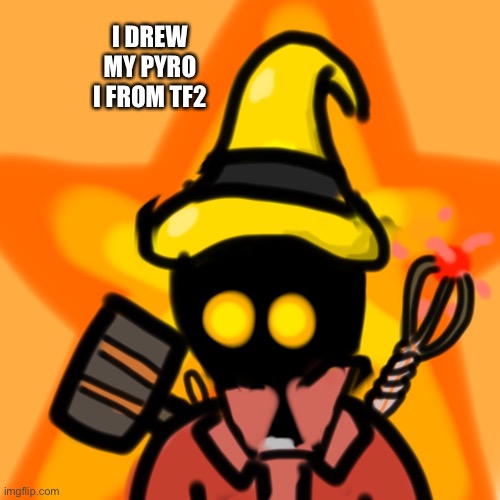 I DREW MY PYRO I FROM TF2 | made w/ Imgflip meme maker