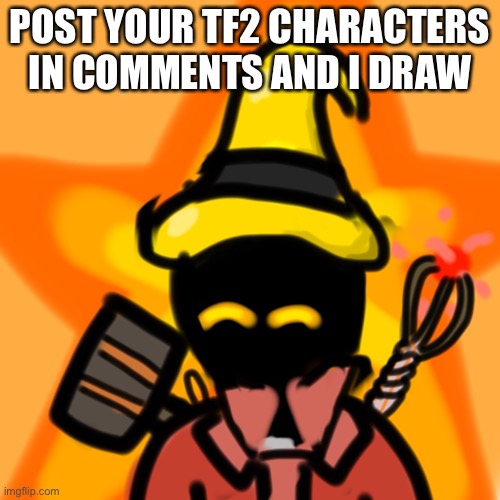 POST YOUR TF2 CHARACTERS IN COMMENTS AND I DRAW | made w/ Imgflip meme maker