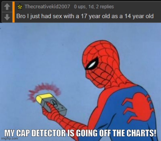 MY CAP DETECTOR IS GOING OFF THE CHARTS! | image tagged in spiderman detector | made w/ Imgflip meme maker
