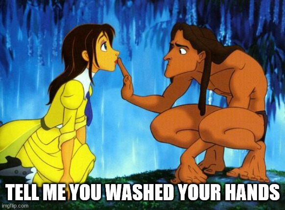 Tarzan&Jane | TELL ME YOU WASHED YOUR HANDS | image tagged in tarzan jane | made w/ Imgflip meme maker