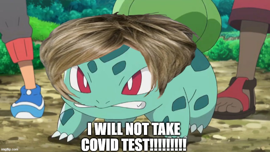 I WILL NOT TAKE COVID TEST!!!!!!!!! | made w/ Imgflip meme maker