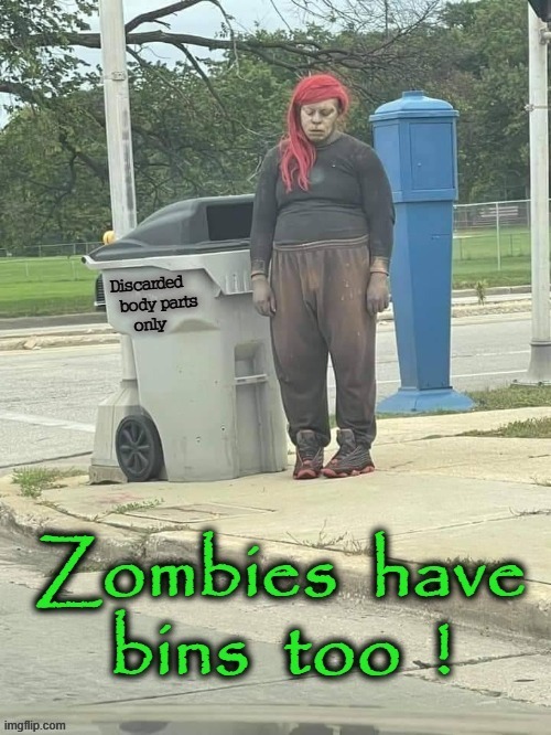 Body Parts Bin | image tagged in zombies approaching | made w/ Imgflip meme maker