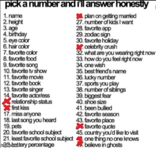 ill answer it honestly (wont say the ones crossed out) | image tagged in pick a number and i'll answer honestly | made w/ Imgflip meme maker