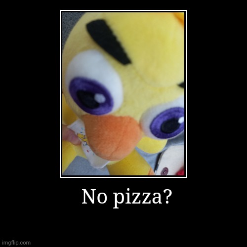 No pizza? | image tagged in funny,demotivationals | made w/ Imgflip demotivational maker