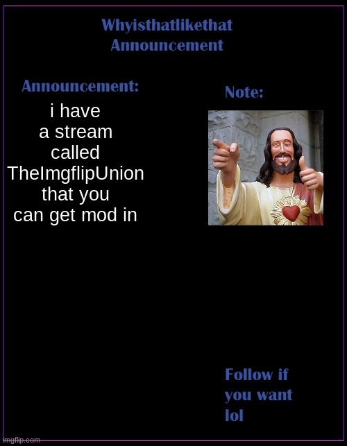 why does GoldCrusade follow me? | i have a stream called TheImgflipUnion that you can get mod in | image tagged in whyisthatlikethat announcement template | made w/ Imgflip meme maker