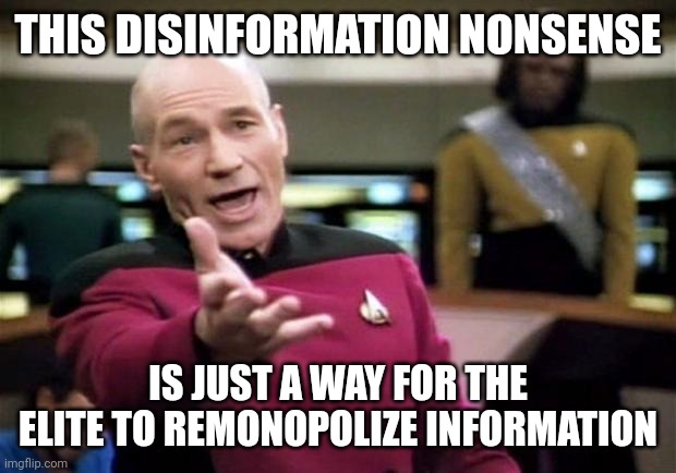 I miss the days when liberals had a brain. | THIS DISINFORMATION NONSENSE; IS JUST A WAY FOR THE ELITE TO REMONOPOLIZE INFORMATION | image tagged in startrek,misinformation,nazi,bullshit,1984 | made w/ Imgflip meme maker