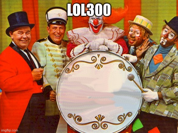 circus | LOL300 | image tagged in circus | made w/ Imgflip meme maker